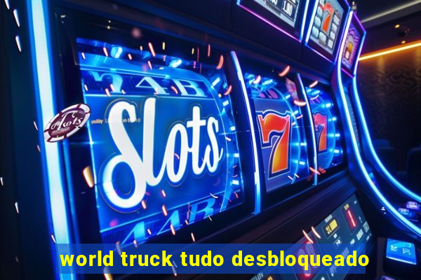 world truck tudo desbloqueado